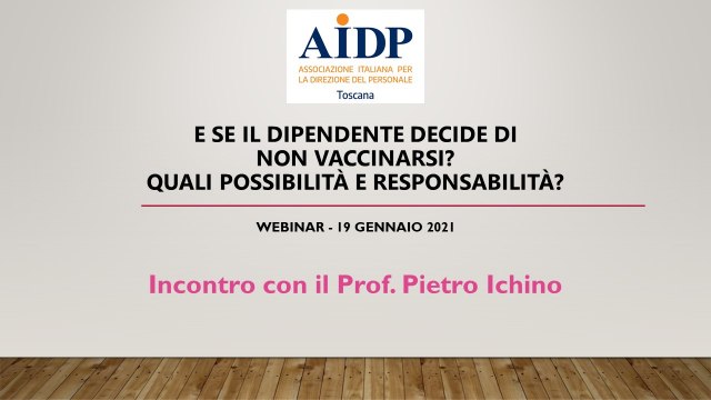 AIDP Toscana E se il dipendente decide di non vaccinarsi? Quali possibilit&agrave; e responsabilit&agrave;? Incontro con Prof. Ichino