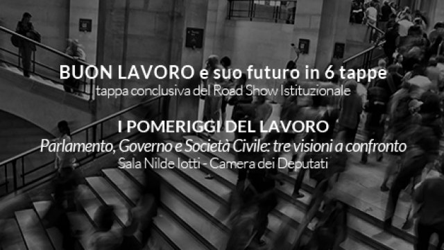 Buon lavoro e suo futuro in 6 tappe. Parlamento, Governo e Societ&agrave; Civile: tre visioni a confronto